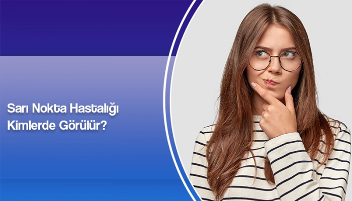 sari-nokta-hastaligi-kimlerde-gorulur