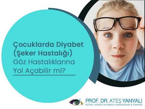 çocuklarda diyabet,çocuklarda şeker hastalığı,göz hastalıkları,çocuklarda göz hastalığı,ateş yanyalı